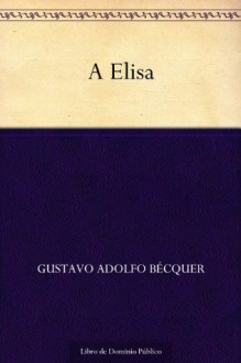 A Elisa (Spanish Edition) - Gustavo Adolfo Bécquer