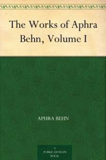 The Works of Aphra Behn, Volume I - Aphra Behn, Montague Summers