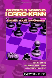 Dangerous Weapons: The Caro-Kann: Dazzle Your Opponents! - John Emms, Richard Palliser, Jovanka Houska