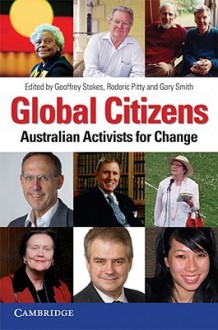 Global Citizens: Australian Activists for Change - Geoffrey Stokes, Gary Smith, Roderic Pitty