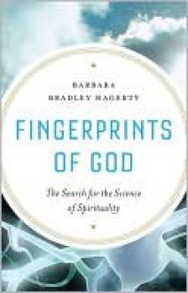 Fingerprints of God: The Search for the Science of Spirituality - Barbara Bradley Hagerty