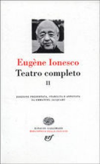 Teatro completo II - Eugène Ionesco, Emmanuel Jacquart, Gian Renzo Morteo, Sandro Bajini, Gabriella Bosco, Jole Morteo