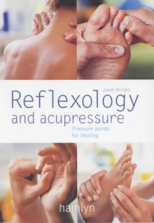 Reflexology And Acupressure - Janet Wright