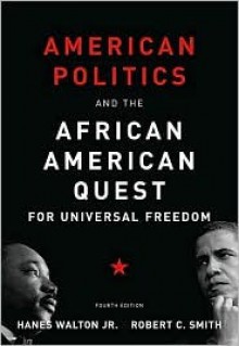 American Politics and the African American Quest for Universal Freedom - Hanes Walton Jr., Robert C. Smith