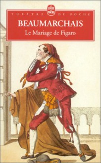 Le Mariage de Figaro: Comedie en cinq actes - Pierre Augustin Caron de Beaumarchais