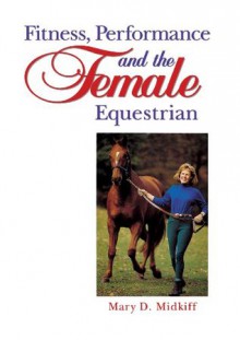 Fitness, Performance, and the Female Equestrian (Howell Equestrian Library) - Mary D. Midkiff