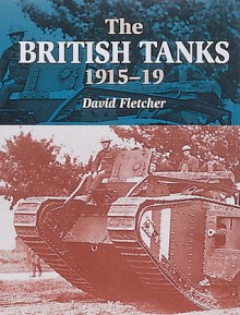 The British Tanks 1915-19 - David Fletcher