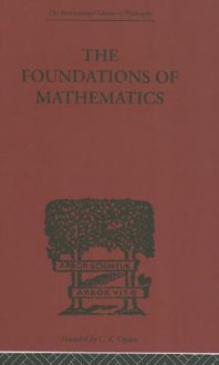 The Foundations of Mathematics: And Other Logical Essays - Frank Plumpton Ramsey, Richard Bevan Braithwaite, George Edward Moore