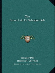 The Secret Life of Salvador Dali - Salvador Dalí, Haakon M. Chevalier