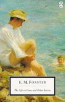 The Life to Come and Other Stories - E.M. Forster, Oliver Stallybrass