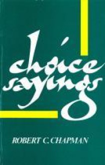 Choice Sayings: Being Notes of Expositions of Scripture - Robert C. Chapman