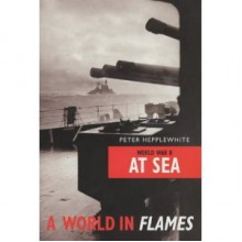 A World In Flames: At Sea - Peter Hepplewhite