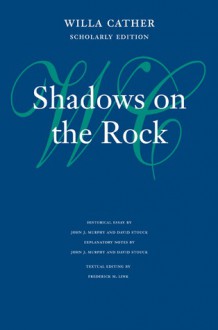 Shadows on the Rock - Willa Cather, Frederick M. Link, John J. Murphy