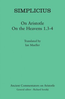 Simplicius: On Aristotle On the Heavens 1.3-4 - Simplicius, Ian Mueller