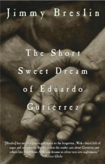 The Short Sweet Dream of Eduardo Gutiérrez - Jimmy Breslin