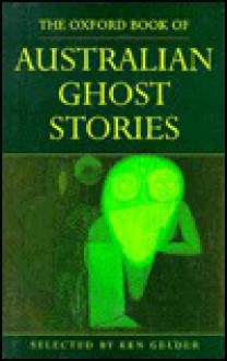 The Oxford Book of Australian Ghost Stories - Ken Gelder