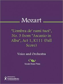 "L'ombra de' rami tuoi", No. 3 from "Ascanio in Alba", Act 1, K111 (Full Score) - Wolfgang Amadeus Mozart