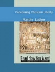 Concerning Christian Liberty - Martin Luther