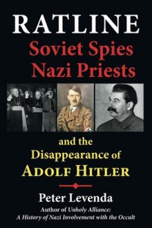 Ratline: Soviet Spies, Nazi Priests, and the Disappearance of Adolf Hitler - Peter Levenda