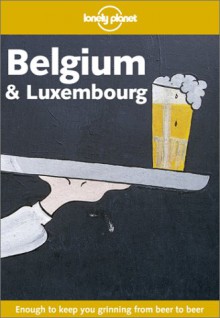 Lonely Planet Belgium & Luxembourg - Leanne Logan, Geert Cole, Lonely Planet