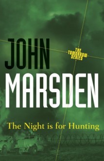 The Night is For Hunting (The Tomorrow Series #6) - John Marsden