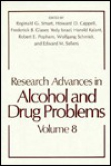 Research Advances in Alcohol and Drug Problems, Volume 8 - Brian Smart, Wolfgang Schmidt, Harold Kalant, Edward M. Sellers, Frederick B Glaser, Yedy Israel, Robert E. Popham, Howard D. Cappell