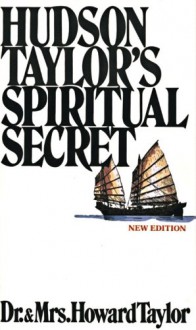 Hudson Taylors Spiritual Secret - Dr. and Mrs. Howard Taylor