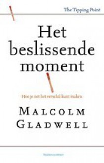 Het beslissende moment - Malcolm Gladwell, Marjolijn Stoltenkamp