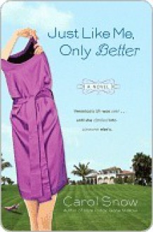 Just Like Me, Only Better - Carol Snow