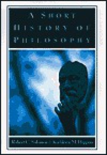 A Short History of Philosophy - Robert C. Solomon, Kathleen Marie Higgins