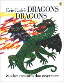 Eric Carle's Dragons, Dragons - Eric Carle, Laura Whipple