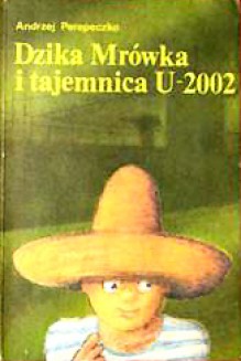 Dzika Mrówka i Tajemnica U-2002 (Dzika Mrówka 5) - Andrzej Perepeczko