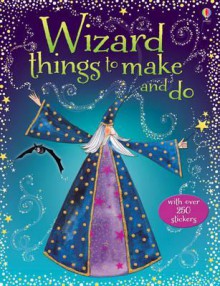 Wizard Things to Make and Do - Rebecca Gilpin