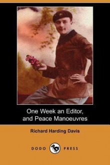 One Week an Editor, and Peace Manoeuvres (Dodo Press) - Richard Harding Davis