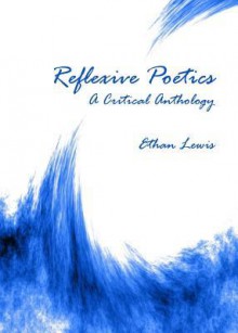 Reflexive Poetics: A Critical Anthology - Ethan Lewis