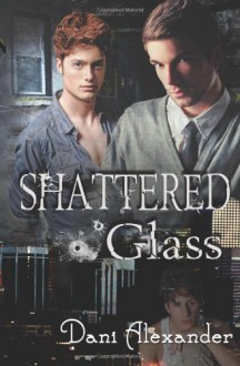 Shattered Glass - Dani Alexander