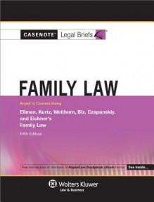 Casenote Legal Briefs: Family Law Keyed to Ellman, Kurtz, Weithorn, Bix, Czapanskiy & Eichner, 5th Ed. - Casenote Legal Briefs