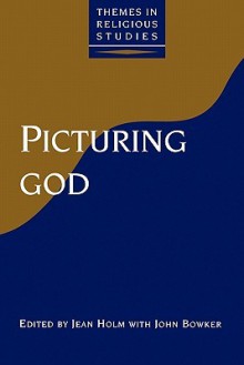 Picturing God - John Bowker, John W. Bowker