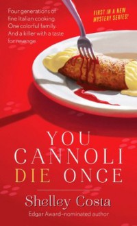 You Cannoli Die Once (Miracolo Mysteries) - Shelley Costa