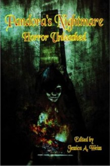 Pandora's Nightmare: Horror Unleashed (An Anthology) - Jessica A. Weiss, Jessy Marie Roberts, Alva J. Roberts, D. Nathan Hilliard