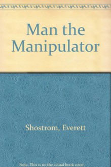 Man, the Manipulator - Everett L. Shostrom