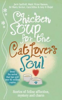 Chicken Soup for the Cat Lover's Soul - Jack Canfield, Mark Victor Hansen, Marty Becker