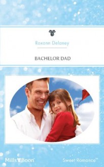 Bachelor Dad - Roxann Delaney