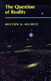 The Question of Reality - Milton K. Munitz