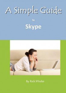 A Simple Guide to Skype - Rick Winter