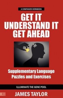 Get It, Understand It, Get Ahead Companion Workbook - Supplementary Language Puzzles and Exercises - James Taylor