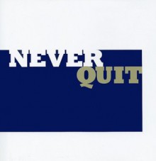 Never Quit: Thoughts to Inspire the Will to Win - Dan Zadra, Steve Potter