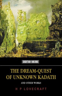 The Dream Quest of Unknown Kadath and Other Oneiric Works - H.P. Lovecraft, D.M. Mitchell