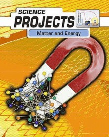 Matter And Energy (Science Projects) (Science Projects) - Patty Whitehouse