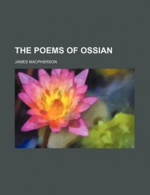 The Poems of Ossian - James MacPherson